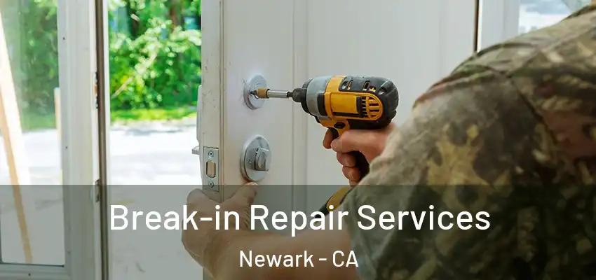  Break-in Repair Services Newark - CA