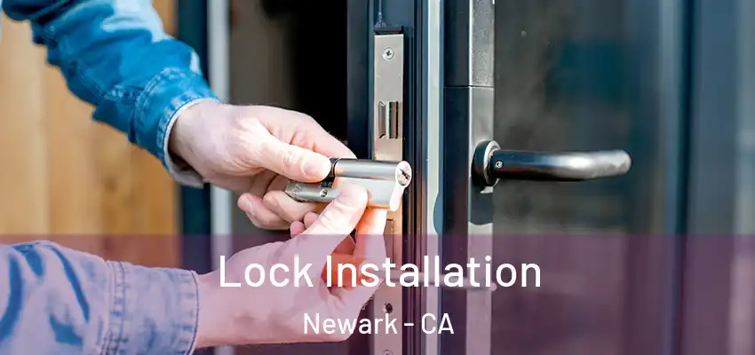  Lock Installation Newark - CA