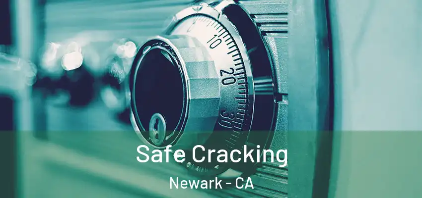  Safe Cracking Newark - CA